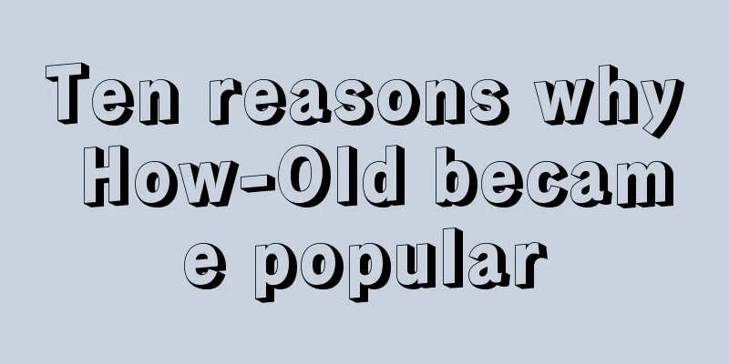 Ten reasons why How-Old became popular