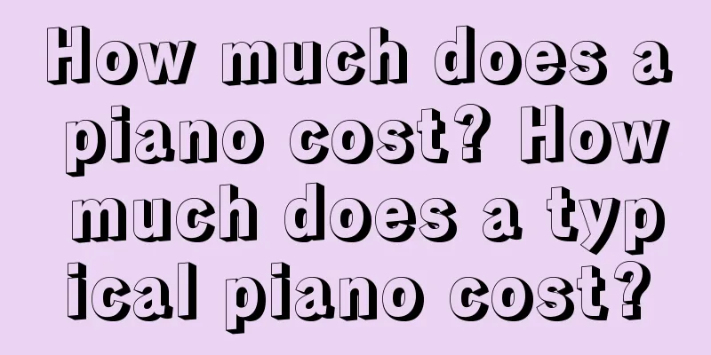 How much does a piano cost? How much does a typical piano cost?