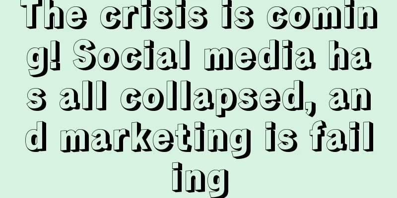 The crisis is coming! Social media has all collapsed, and marketing is failing