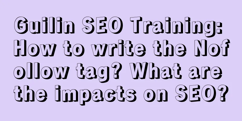 Guilin SEO Training: How to write the Nofollow tag? What are the impacts on SEO?