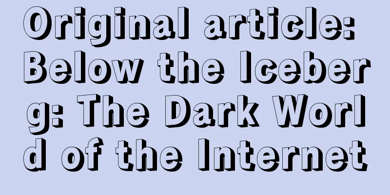 Original article: Below the Iceberg: The Dark World of the Internet