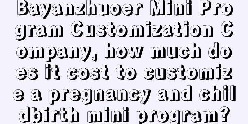 Bayanzhuoer Mini Program Customization Company, how much does it cost to customize a pregnancy and childbirth mini program?