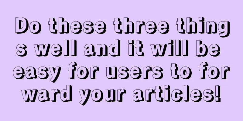 Do these three things well and it will be easy for users to forward your articles!