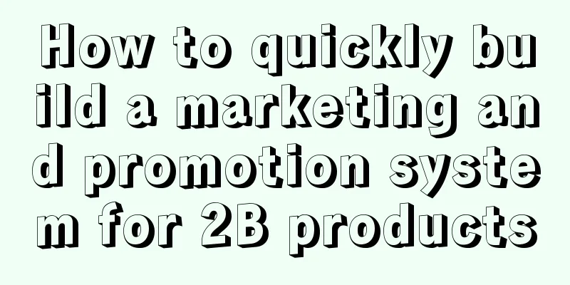 How to quickly build a marketing and promotion system for 2B products