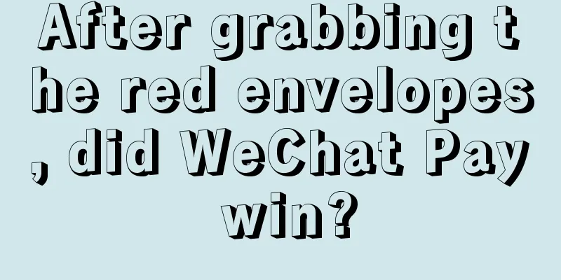 After grabbing the red envelopes, did WeChat Pay win?