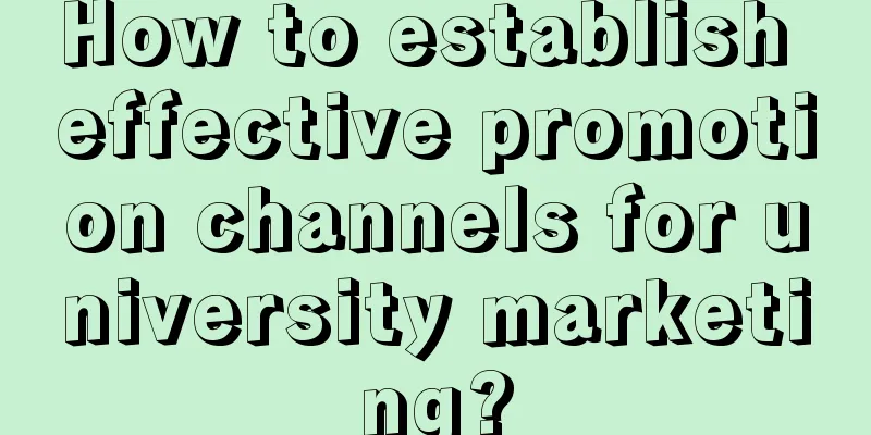 How to establish effective promotion channels for university marketing?