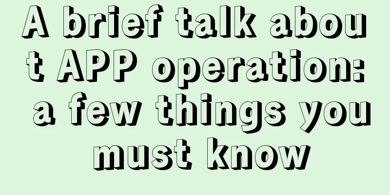 A brief talk about APP operation: a few things you must know