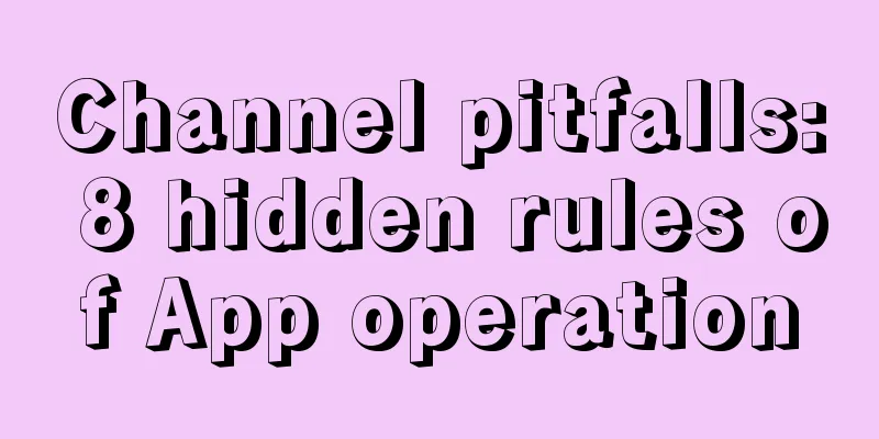 Channel pitfalls: 8 hidden rules of App operation