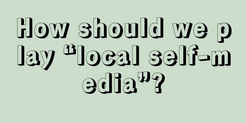 How should we play “local self-media”?