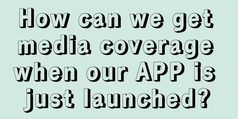 How can we get media coverage when our APP is just launched?