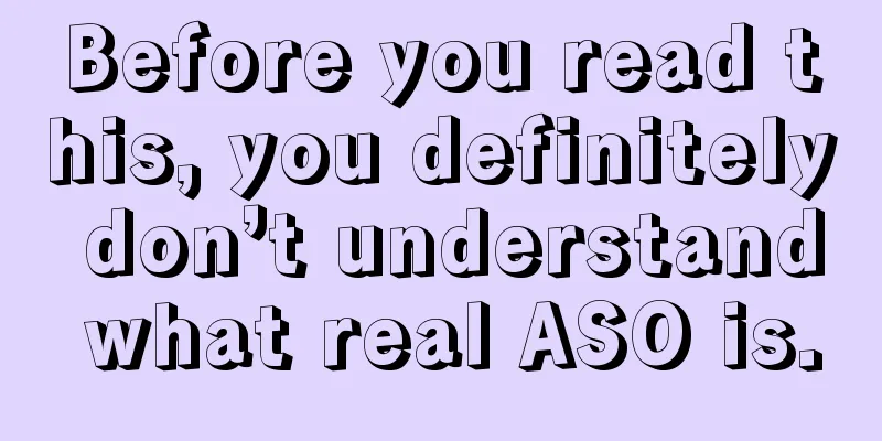 Before you read this, you definitely don’t understand what real ASO is.