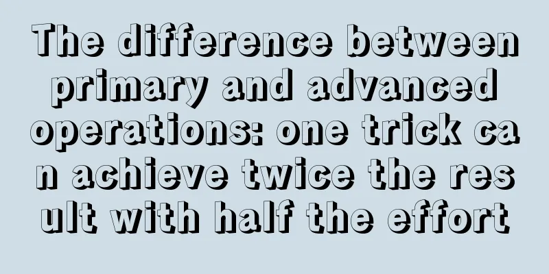 The difference between primary and advanced operations: one trick can achieve twice the result with half the effort