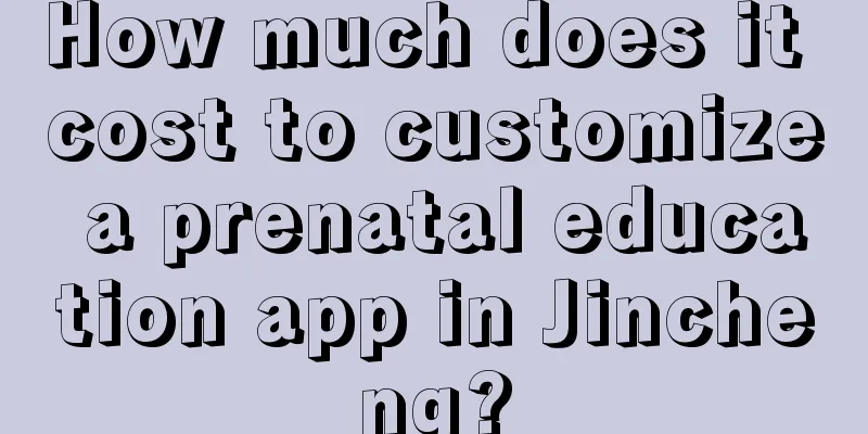 How much does it cost to customize a prenatal education app in Jincheng?