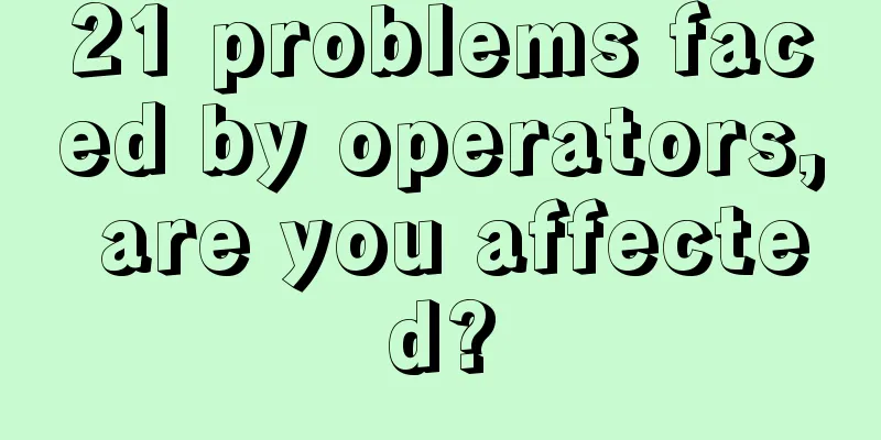 21 problems faced by operators, are you affected?