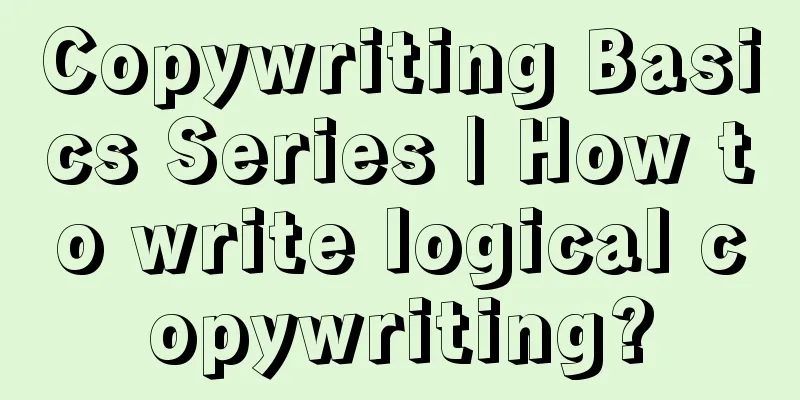 Copywriting Basics Series | How to write logical copywriting?