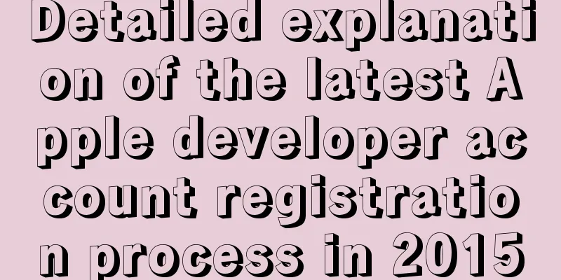 Detailed explanation of the latest Apple developer account registration process in 2015