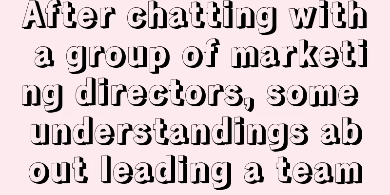 After chatting with a group of marketing directors, some understandings about leading a team