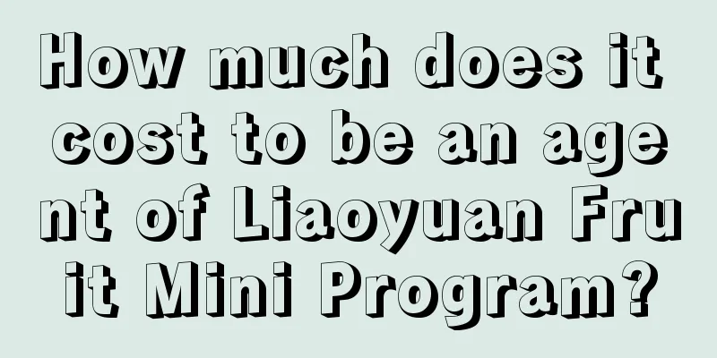 How much does it cost to be an agent of Liaoyuan Fruit Mini Program?