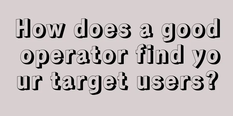 How does a good operator find your target users?