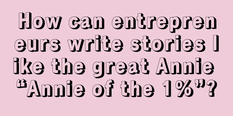 How can entrepreneurs write stories like the great Annie “Annie of the 1%”?