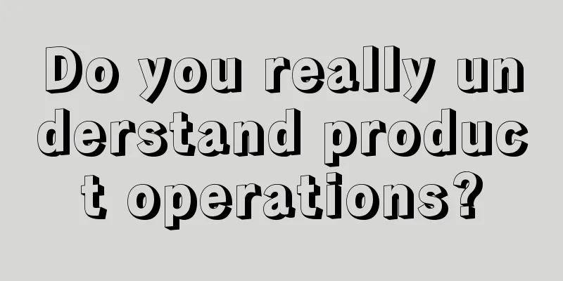 Do you really understand product operations?