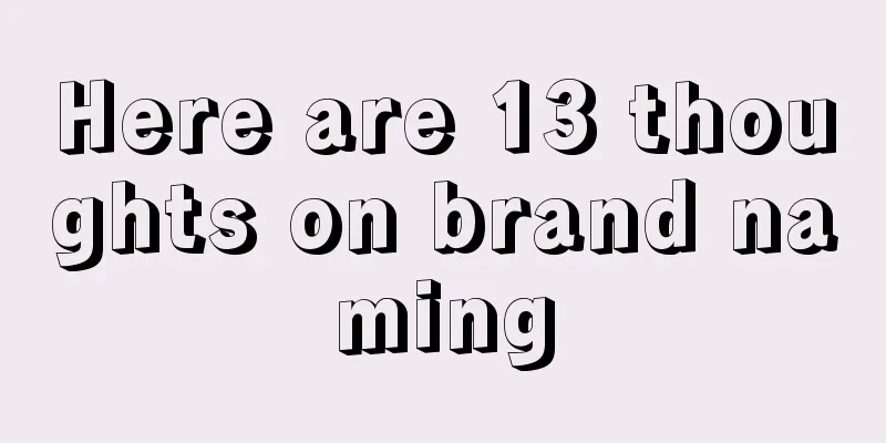 Here are 13 thoughts on brand naming