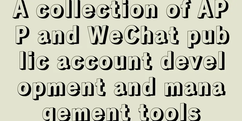 A collection of APP and WeChat public account development and management tools