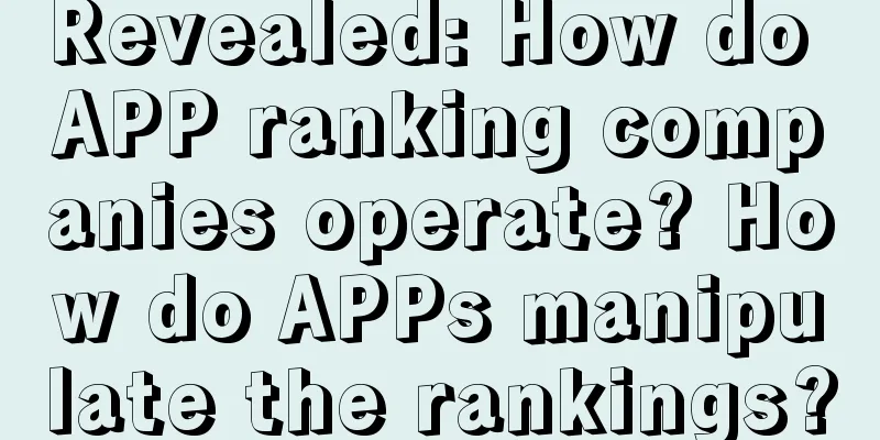 Revealed: How do APP ranking companies operate? How do APPs manipulate the rankings?