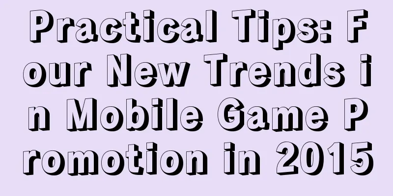 Practical Tips: Four New Trends in Mobile Game Promotion in 2015