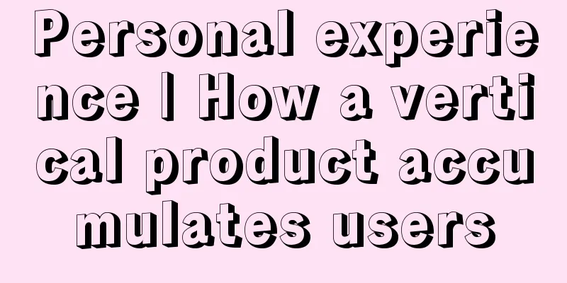 Personal experience | How a vertical product accumulates users