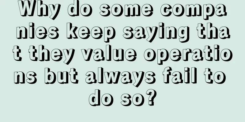 Why do some companies keep saying that they value operations but always fail to do so?