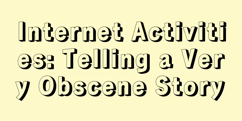 Internet Activities: Telling a Very Obscene Story