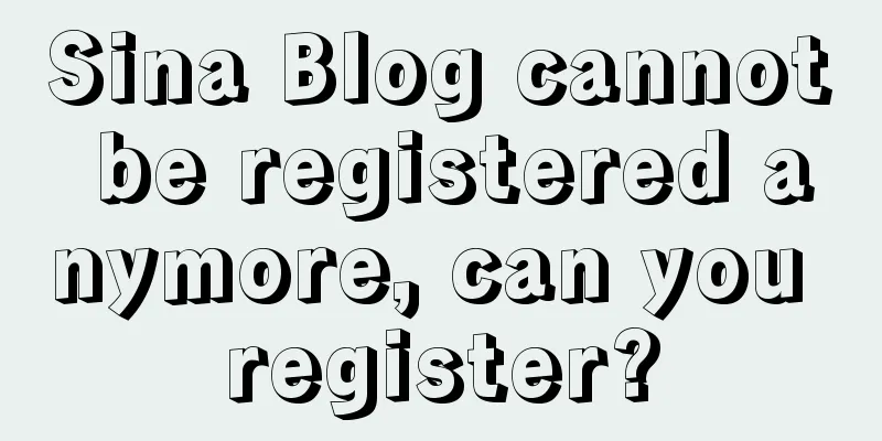 Sina Blog cannot be registered anymore, can you register?