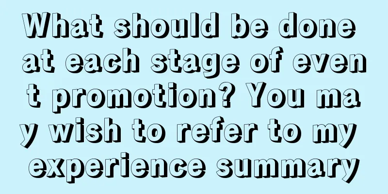 What should be done at each stage of event promotion? You may wish to refer to my experience summary