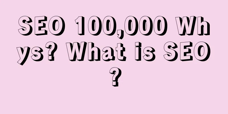 SEO 100,000 Whys? What is SEO?