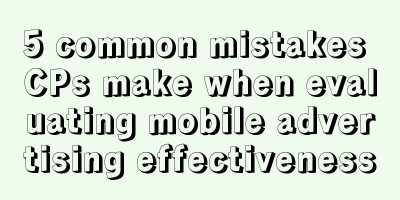 5 common mistakes CPs make when evaluating mobile advertising effectiveness