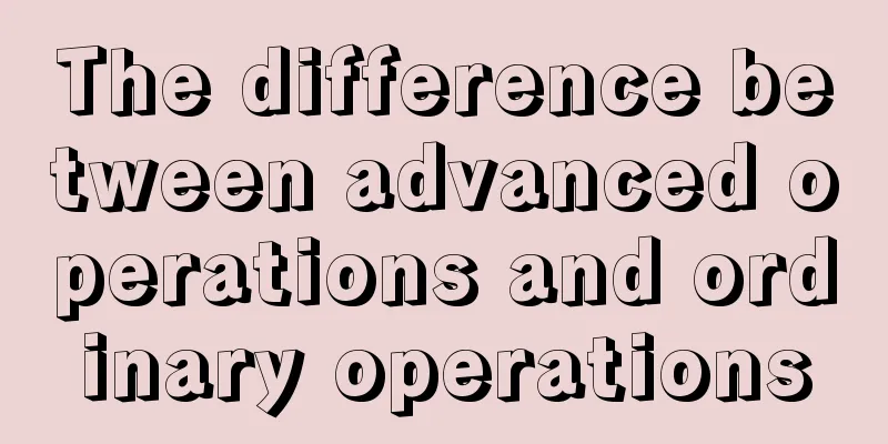 The difference between advanced operations and ordinary operations