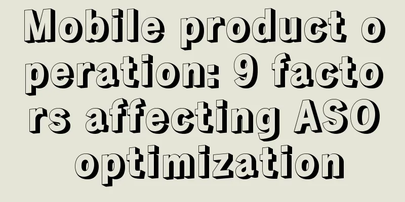 Mobile product operation: 9 factors affecting ASO optimization