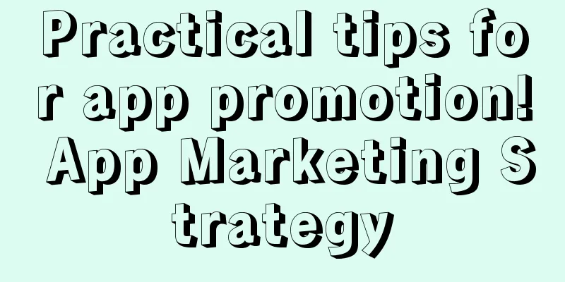 Practical tips for app promotion! App Marketing Strategy