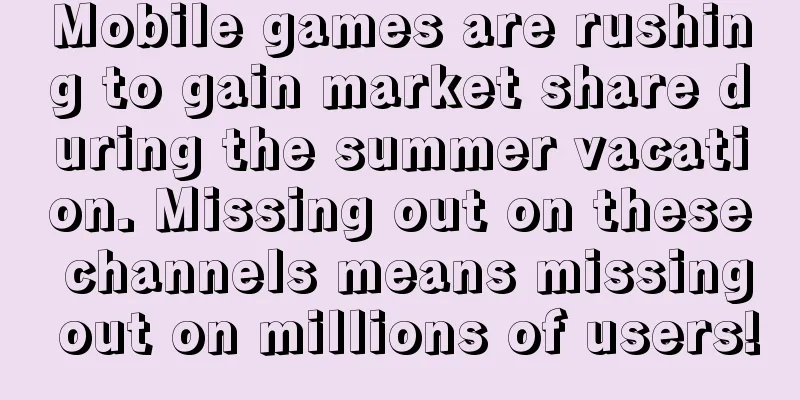 Mobile games are rushing to gain market share during the summer vacation. Missing out on these channels means missing out on millions of users!