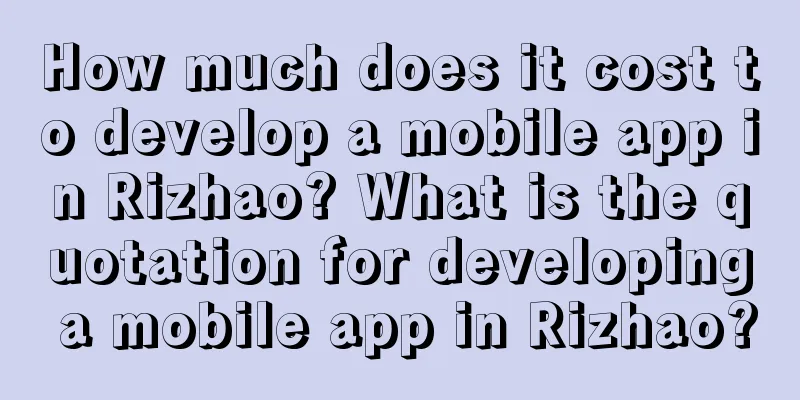 How much does it cost to develop a mobile app in Rizhao? What is the quotation for developing a mobile app in Rizhao?