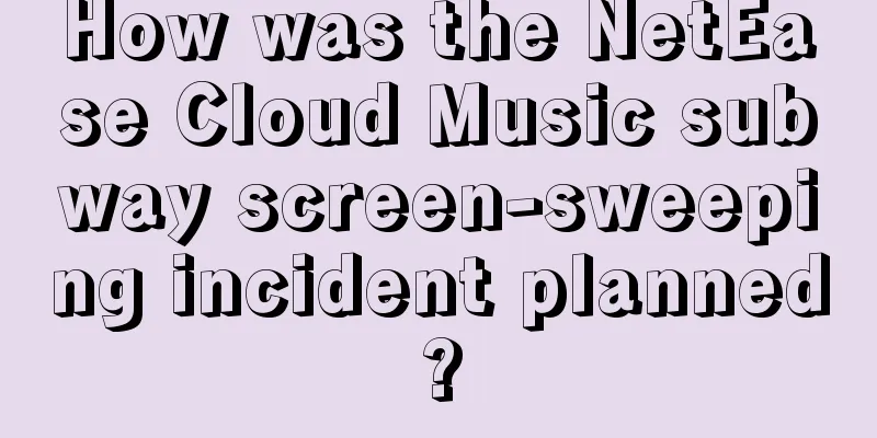 How was the NetEase Cloud Music subway screen-sweeping incident planned?