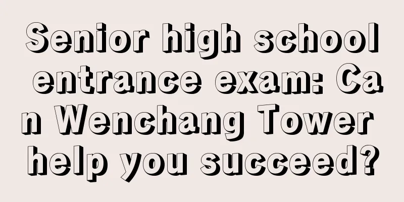 Senior high school entrance exam: Can Wenchang Tower help you succeed?