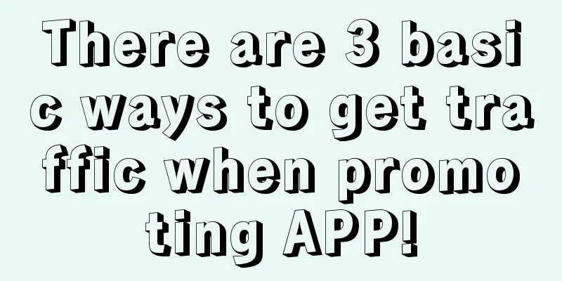 There are 3 basic ways to get traffic when promoting APP!