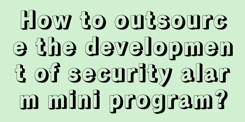 How to outsource the development of security alarm mini program?