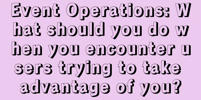 Event Operations: What should you do when you encounter users trying to take advantage of you?