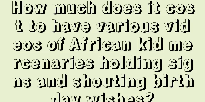 How much does it cost to have various videos of African kid mercenaries holding signs and shouting birthday wishes?