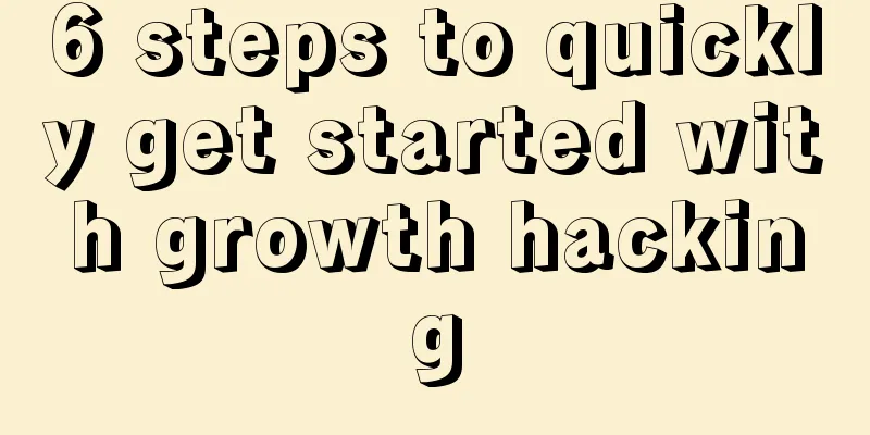 6 steps to quickly get started with growth hacking