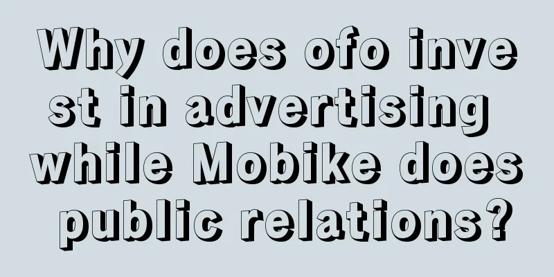 Why does ofo invest in advertising while Mobike does public relations?