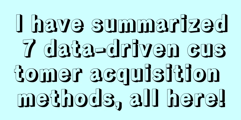 I have summarized 7 data-driven customer acquisition methods, all here!